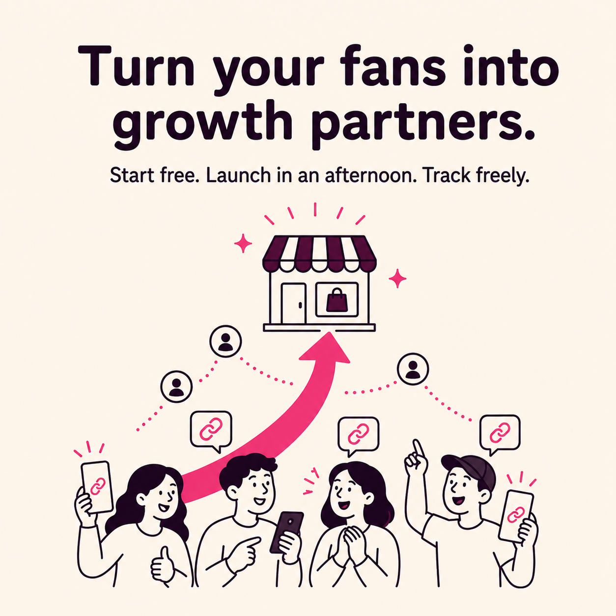 Turn your fans into growth partners. Start free, launch in an afternoon, and track freely.